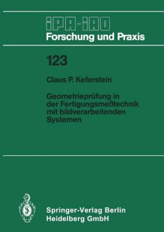 Könyv Geometriepr fung in Der Fertigungsme technik Mit Bildverarbeitenden Systemen Claus P. Keferstein