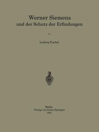 Kniha Werner Siemens Und Der Schutz Der Erfindungen Ludwig Fischer