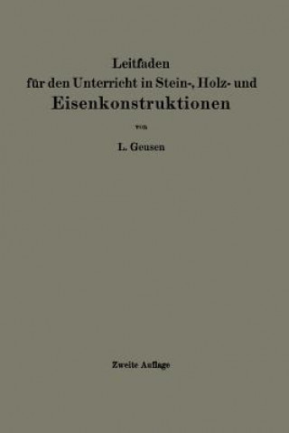Kniha Leitfaden F r Den Unterricht in Stein-, Holz- Und Eisenkonstruktionen an Maschinentechnischen Fachschulen L. Geusen