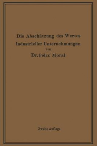 Książka Die Absch tzung Des Wertes Industrieller Unternehmungen Felix Moral