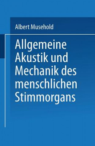 Könyv Allgemeine Akustik Und Mechanik Des Menschlichen Stimmorgans Albert Musehold