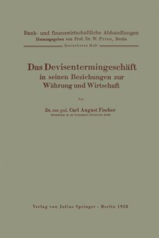 Книга Devisentermingesch ft in Seinen Beziehungen Zur W hrung Und Wirtschaft Carl August Fischer