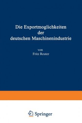 Könyv Die Exportmoeglichkeiten Der Deutschen Maschinenindustrie Fritz Reuter