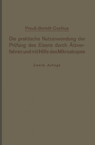 Kniha Praktische Nutzanwendung Der Pr fung Des Eisens Durch  tzverfahren Und Mit Hilfe Des Mikroskopes E. Preuß