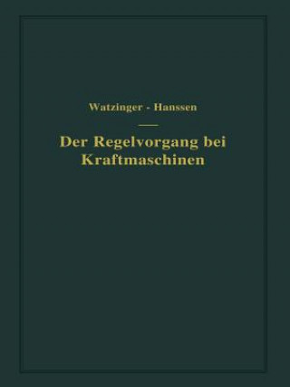 Könyv Der Regelvorgang Bei Kraftmaschinen Auf Grund Von Versuchen an Exzenterreglern A. Watzinger