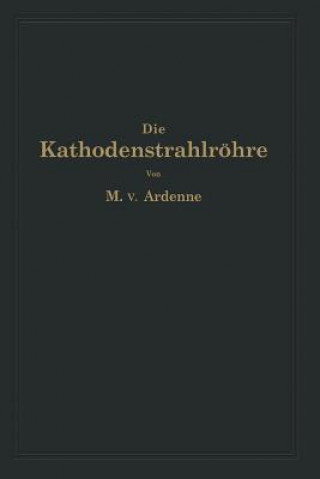 Knjiga Kathodenstrahlr hre Und Ihre Anwendung in Der Schwachstromtechnik Manfred von Ardenne