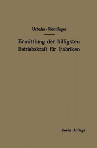 Kniha Ermittlung Der Billigsten Betriebskraft Fur Fabriken Karl Urbahn