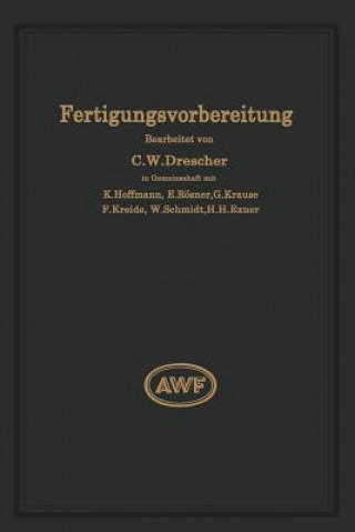 Книга Fertigungsvorbereitung ALS Grundlage Der Arbeitsvorbereitung Carl Wilhelm Drescher