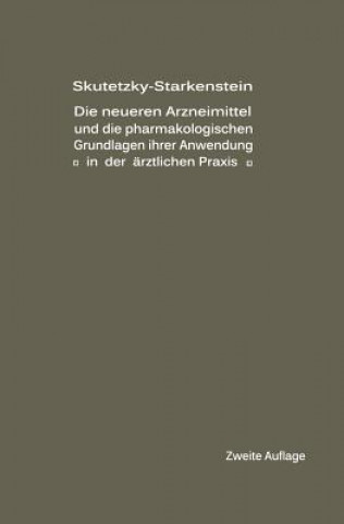 Kniha Neueren Arzneimittel Und Die Pharmakologischen Grundlagen Ihrer Anwendung in Der  rztlichen Praxis A. Skutetzky