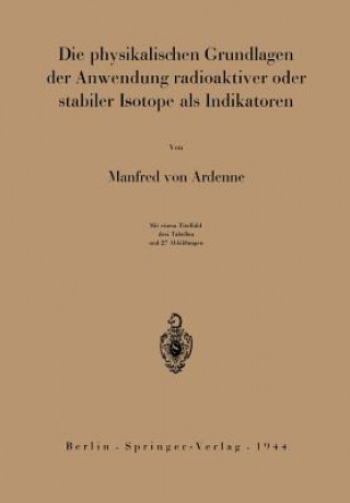 Книга Die Physikalischen Grundlagen Der Anwendung Radioaktiver Oder Stabiler Isotope ALS Indikatoren Manfred von Ardenne