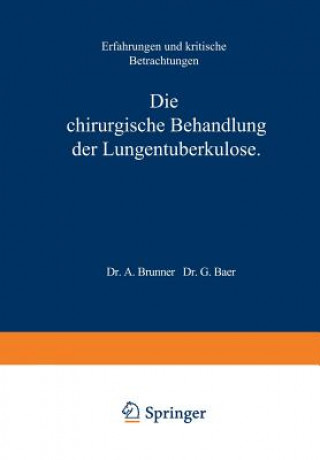 Kniha Die Chirurgische Behandlung Der Lungentuberkulose A. Brunner