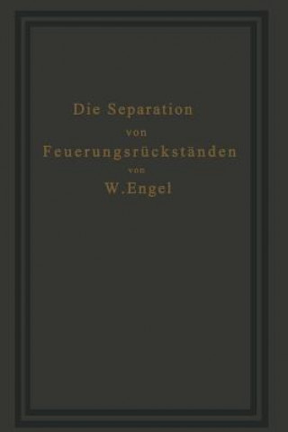 Kniha Die Separation Von Feuerungsr ckst nden Und Ihre Wirtschaftlichkeit W. Engel
