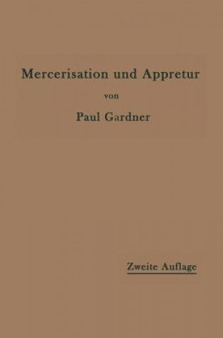 Книга Mercerisation Der Baumwolle Und Die Appretur Der Mercerisierten Gewebe Paul Gardner