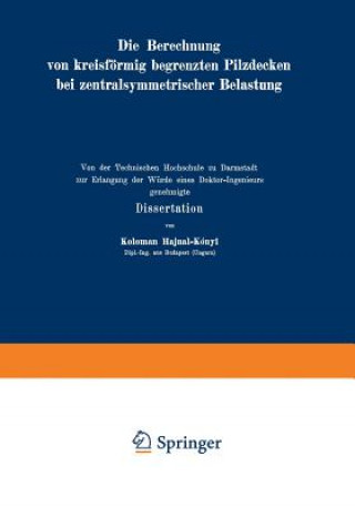 Könyv Die Berechnung Von Kreisfoermig Begrenzten Pilzdecken Bei Zentralsymmetrischer Belastung K. Hajnal-Kaonyi