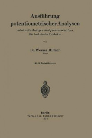 Könyv Ausfuhrung Potentiometrischer Analysen Nebst Vollstandigen Analysenvorschriften Fur Technische Produkte Werner Hiltner