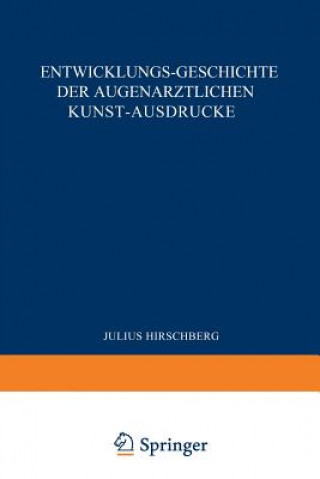 Książka Entwicklungs-Geschichte Der Augen rztlichen Kunst-Ausdr cke J. Hirschberg