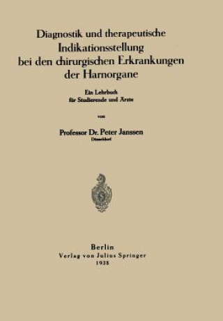 Knjiga Diagnostik Und Therapeutische Indikationsstellung Bei Den Chirurgischen Erkrankungen Der Harnorgane Peter Janssen