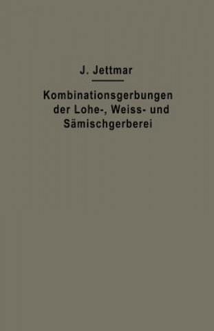 Buch Kombinationsgerbungen Der Lohe-, Weiss- Und Samischgerberei Josef Jettmar