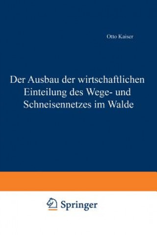 Kniha Ausbau Der Wirtschaftlichen Einteilung Des Wege- Und Schneisennetzes Im Walde Otto Kaiser