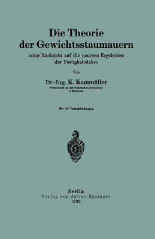 Book Theorie Der Gewichtsstaumauern Unter R cksicht Auf Die Neueren Ergebnisse Der Festigkeitslehre K. Kammüller