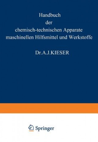 Book Handbuch Der Chemisch-Technischen Apparate Maschinellen Hilfsmittel Und Werkstoffe A. J. Kieser