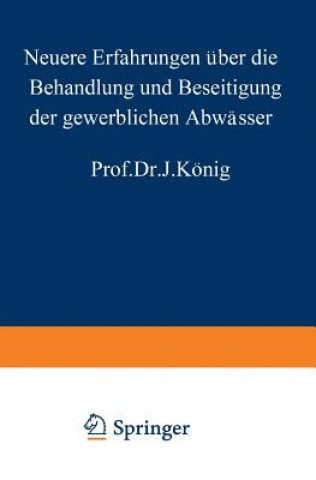 Kniha Neuere Erfahrungen  ber Die Behandlung Und Beseitigung Der Gewerblichen Abw sser J. König