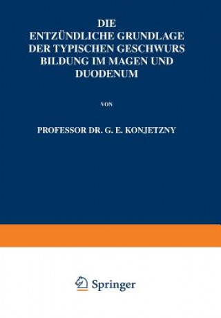 Kniha Entz ndliche Grundlage Der Typischen Geschwurs Bildung Im Magen Und Duodenum G. E. Konjetzny