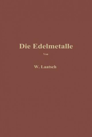 Könyv Die Edelmetalle Wilhelm Laatsch