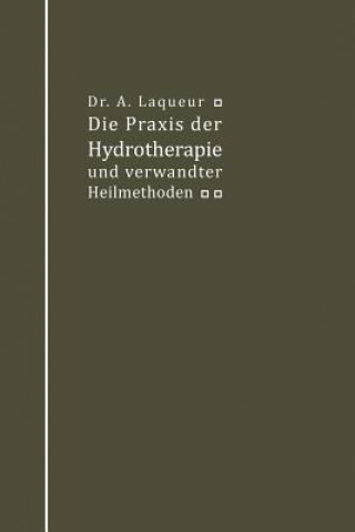 Könyv Die Praxis der Hydrotherapie und verwandter Heilmethoden A. Laqueur