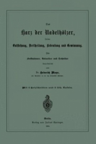 Kniha Das Harz der Nadelhölzer, seine Entstehung, Vertheilung, Bedeutung und Gewinnung. Für Forstmänner, Botaniker und Techniker Heinrich Mayr
