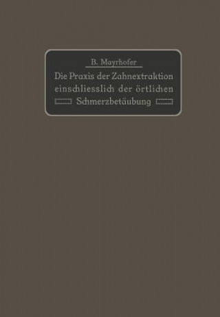 Carte Praxis Der Zahnextraktion Einfchliesslich Der OErtlichen Schmerzbetaubung B. Mayrhofer