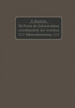 Livre Praxis Der Zahnextraktion Einfchliesslich Der OErtlichen Schmerzbetaubung B. Mayrhofer