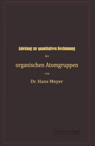 Kniha Anleitung Zur Quantitativen Bestimmung Der Organischen Atomgruppen Hans Meyer