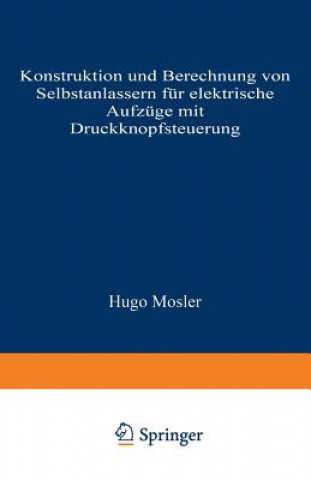 Książka Konstruktion Und Berechnung Von Selbstanlassern F r Elektrische Aufz ge Mit Druckknopfsteuerung Hugo Mosler