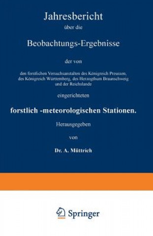 Książka Jahresbericht UEber Die Beobachtungs-Ergebnisse Der Von Den Forstlichen Versuchsanstalten Des Koenigreich Preussen, Des Koenigreich Wurttemberg, Des H A. Müttrich