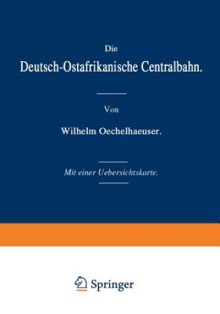 Kniha Die Deutsch-Ostafrikanische Centralbahn Wilhelm Oechelhaeuser