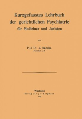 Carte Kurzgefasstes Lehrbuch der gerichtlichen Psychiatrie für Mediziner und Juristen NA Raecke