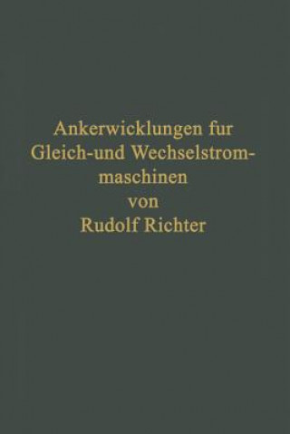 Kniha Ankerwicklungen Fur Gleich- Und Wechselstrommaschinen Rudolf Richter
