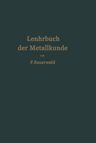 Könyv Lehrbuch Der Metallkunde Des Eisens Und Der Nichteisenmetalle Franz Sauerwald