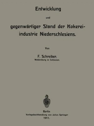 Kniha Entwicklung Und Gegenwartiger Stand Der Kokereiindustrie Niederschlesiens F. Schreiber