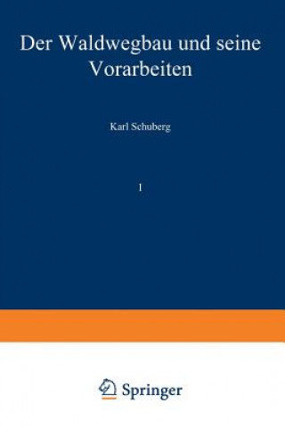 Könyv Der Waldwegbau Und Seine Vorarbeiten Karl Schuberg
