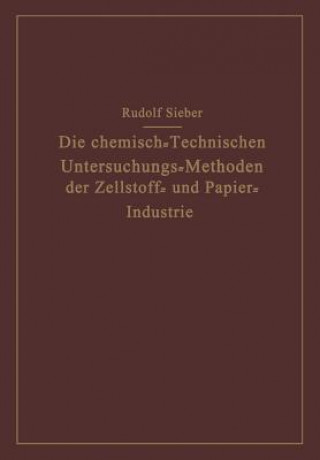 Livre Chemisch-Technischen Untersuchungs-Methoden Der Zellstoff- Und Papier-Industrie Rudolf Sieber