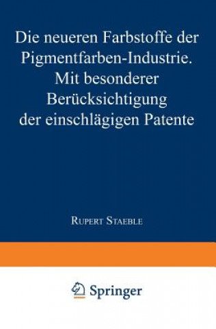 Kniha Die Neueren Farbstoffe Der Pigmentfarben-Industrie Rupert Staeble