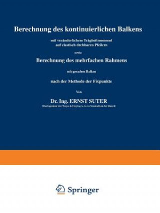 Kniha Berechnung Des Kontinuierlichen Balkens Mit Veranderlichem Tragheitsmoment Auf Elastisch Drehbaren Pfeilern Sowie Berechnung Des Mehrfachen Rahmens Mi Ernst Suter