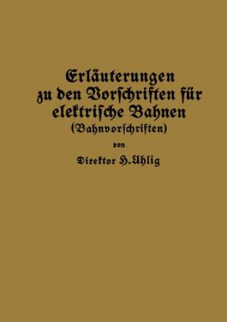 Kniha Erl uterungen Zu Den Vorschriften F r Elektrische Bahnen (Bahnvorschriften) H. Uhlig