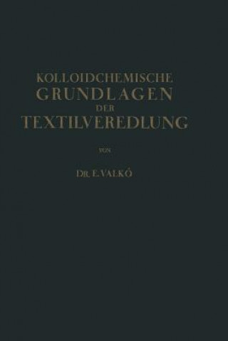 Kniha Kolloidchemische Grundlagen Der Textilveredlung Emmerich Valkó