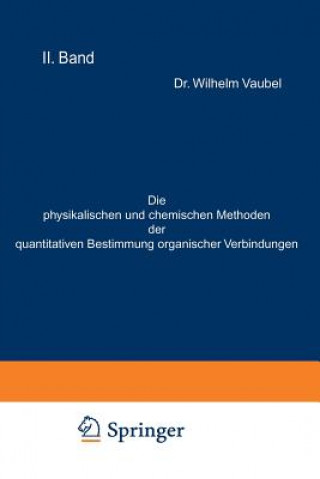 Livre Physikalischen Und Chemischen Methoden Der Quantitativen Bestimmung Organischer Verbindungen Wilhelm Vaubel