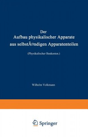 Knjiga Der Aufbau Physikalischer Apparate Aus Selbst ndigen Apparatenteilen (Physikalischer Baukasten) Wilhelm Volkmann