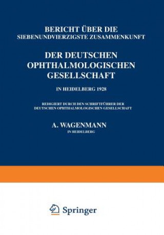 Kniha Bericht UEber Die Siebenundvierzigste Zusammenkunft Der Deutschen Ophthalmologischen Gesellschaft in Heidelberg 1928 A. Wagenmann