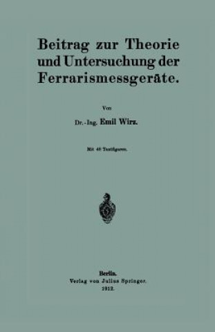 Könyv Beitrag Zur Theorie Und Untersuchung Der Ferrarismessger te Emil Wirz